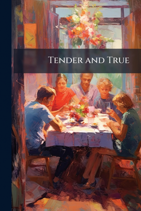 Tender and True