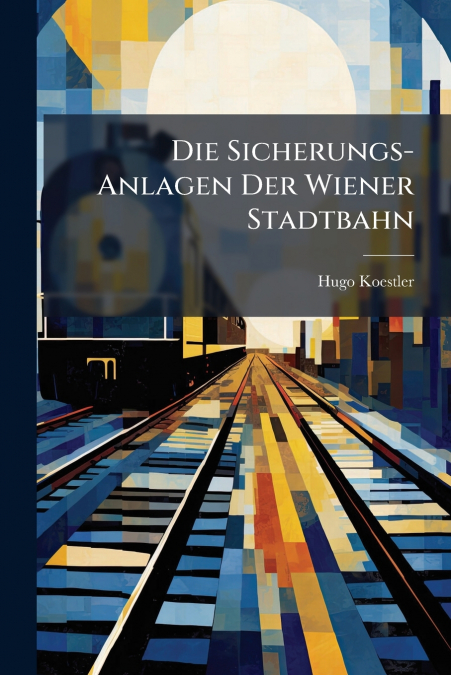 Die Sicherungs-Anlagen Der Wiener Stadtbahn