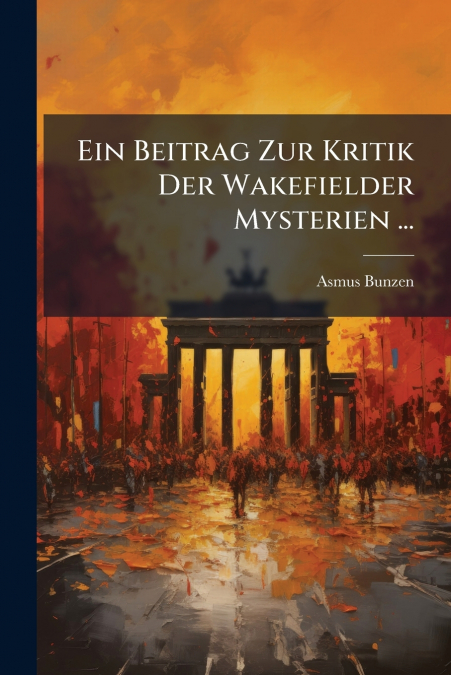 Ein Beitrag Zur Kritik Der Wakefielder Mysterien ...