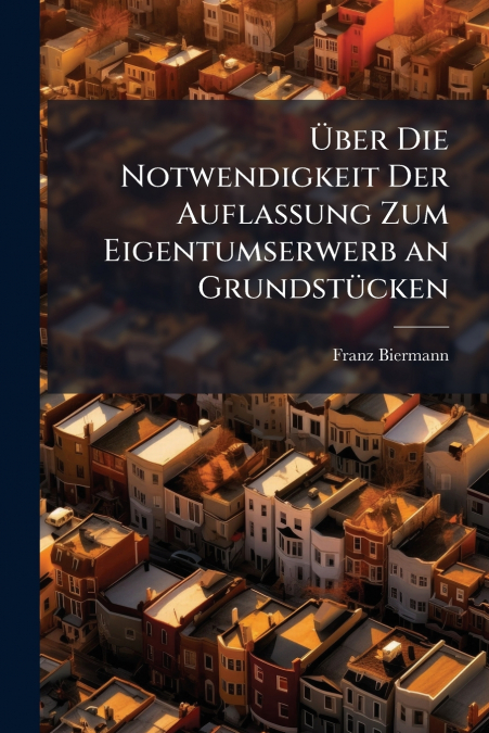 Über Die Notwendigkeit Der Auflassung Zum Eigentumserwerb an Grundstücken