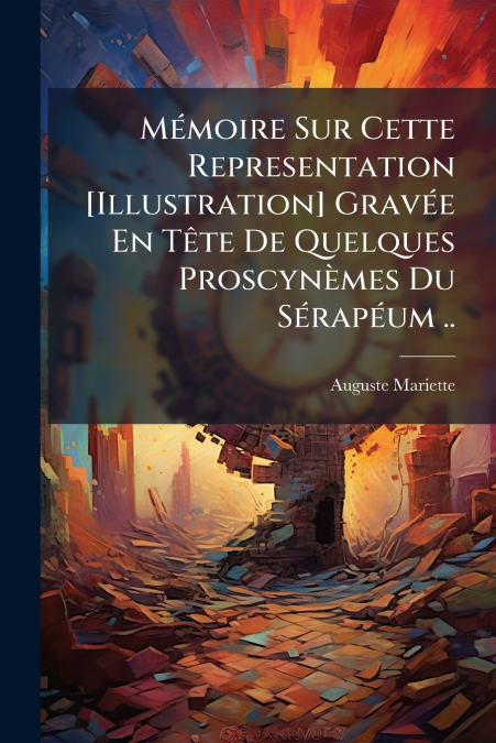 Mémoire Sur Cette Representation [Illustration] Gravée En Tête De Quelques Proscynèmes Du Sérapéum ..