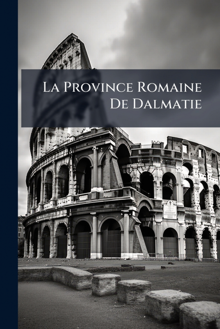 La Province Romaine De Dalmatie