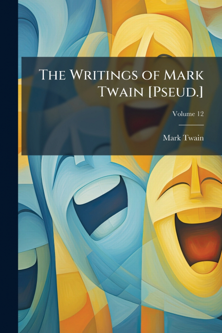 The Writings of Mark Twain [Pseud.]; Volume 12