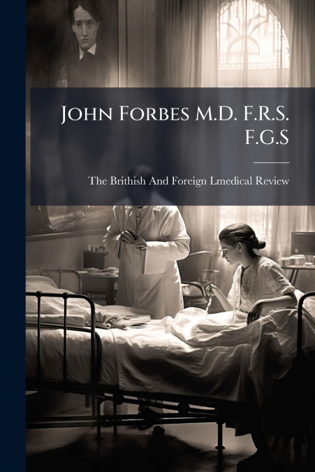 John Forbes M.D. F.R.S. F.G.S