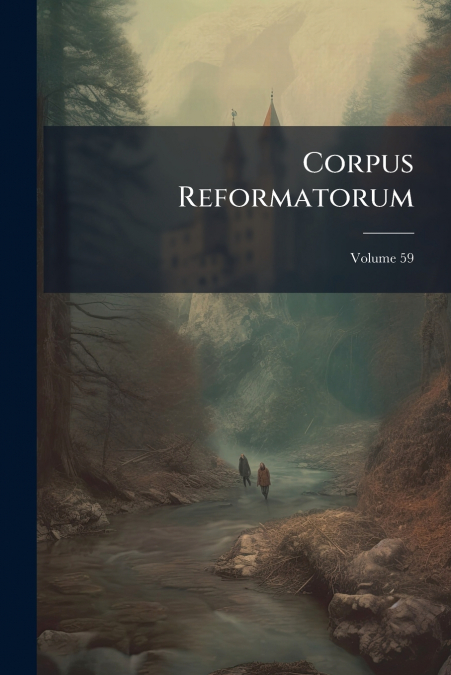 Corpus Reformatorum; Volume 59
