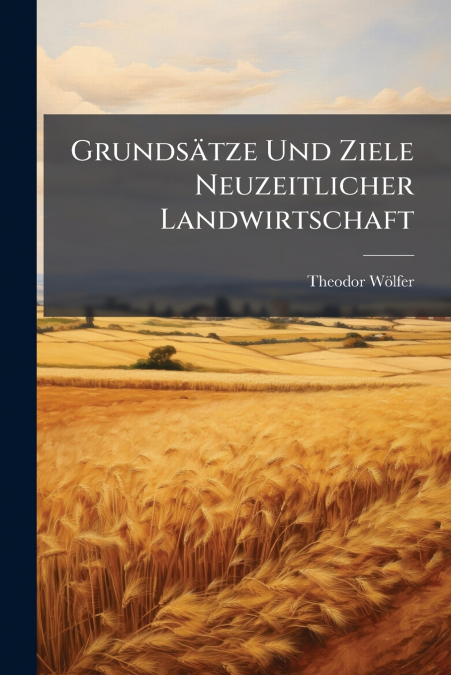 Grundsätze Und Ziele Neuzeitlicher Landwirtschaft