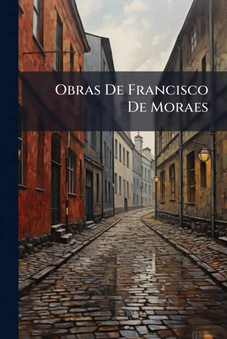 Obras De Francisco De Moraes