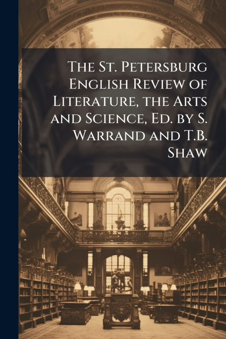 The St. Petersburg English Review of Literature, the Arts and Science, Ed. by S. Warrand and T.B. Shaw