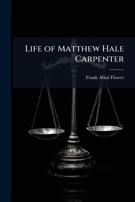 Life of Matthew Hale Carpenter