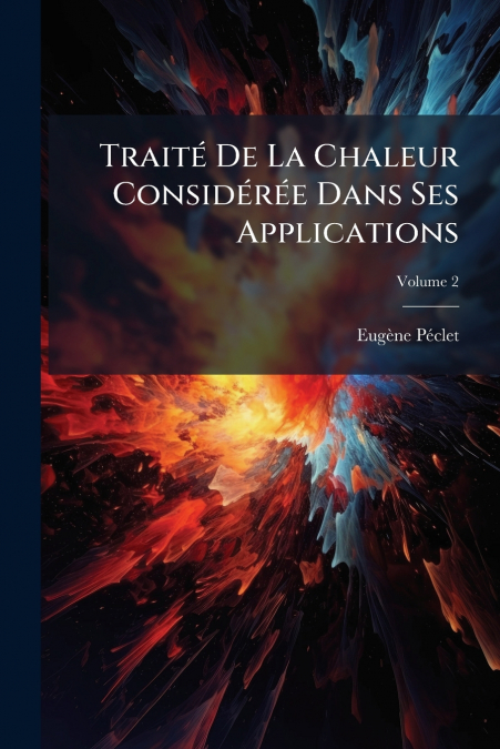 Traité De La Chaleur Considérée Dans Ses Applications; Volume 2
