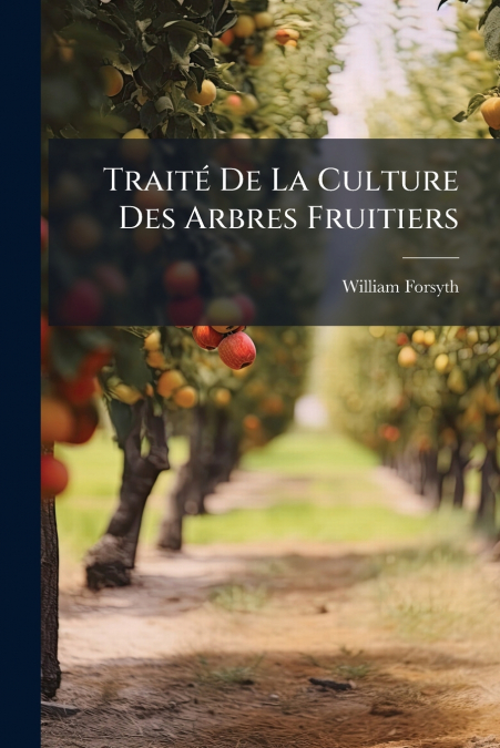 Traité De La Culture Des Arbres Fruitiers