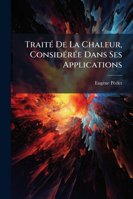 Traité De La Chaleur, Considérée Dans Ses Applications
