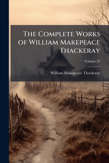 The Complete Works of William Makepeace Thackeray; Volume 22