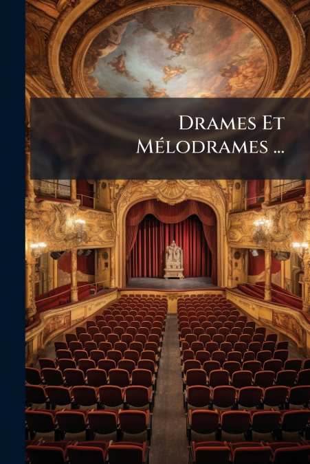 Drames Et Mélodrames ...