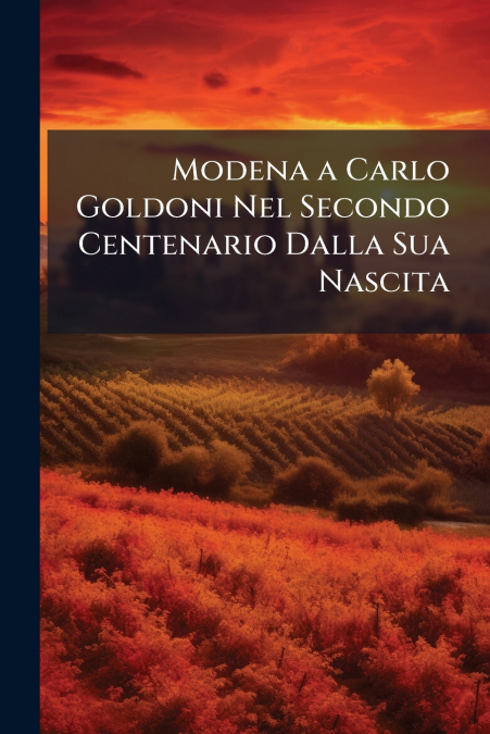 Modena a Carlo Goldoni Nel Secondo Centenario Dalla Sua Nascita
