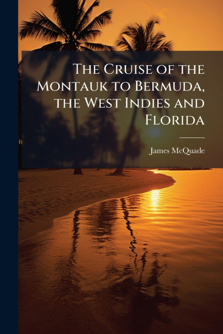 The Cruise of the Montauk to Bermuda, the West Indies and Florida