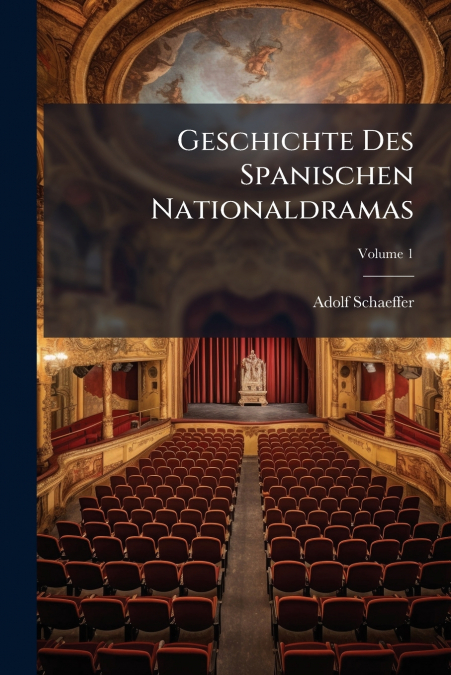 Geschichte Des Spanischen Nationaldramas; Volume 1