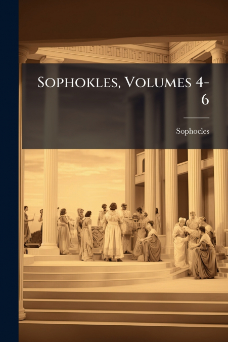 Sophokles, Volumes 4-6