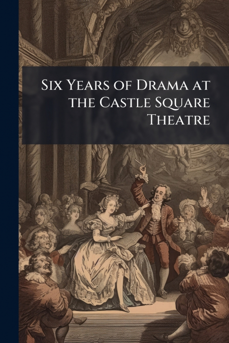 Six Years of Drama at the Castle Square Theatre