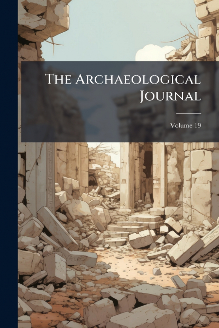 The Archaeological Journal; Volume 19
