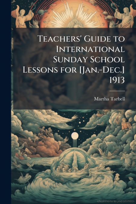 Teachers’ Guide to International Sunday School Lessons for [Jan.-Dec.] 1913