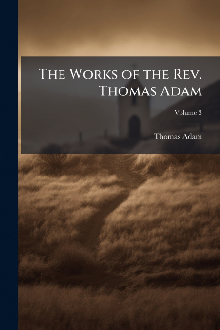 The Works of the Rev. Thomas Adam