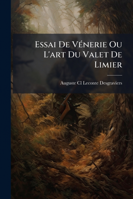 Essai De Vénerie Ou L’art Du Valet De Limier