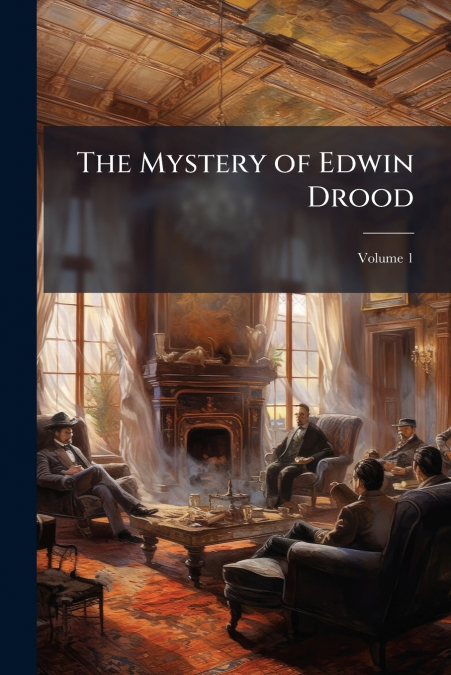 The Mystery of Edwin Drood; Volume 1