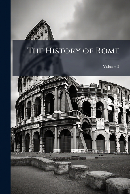 The History of Rome; Volume 3