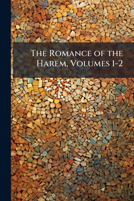 The Romance of the Harem, Volumes 1-2