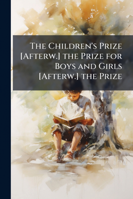 The Children’s Prize [Afterw.] the Prize for Boys and Girls [Afterw.] the Prize