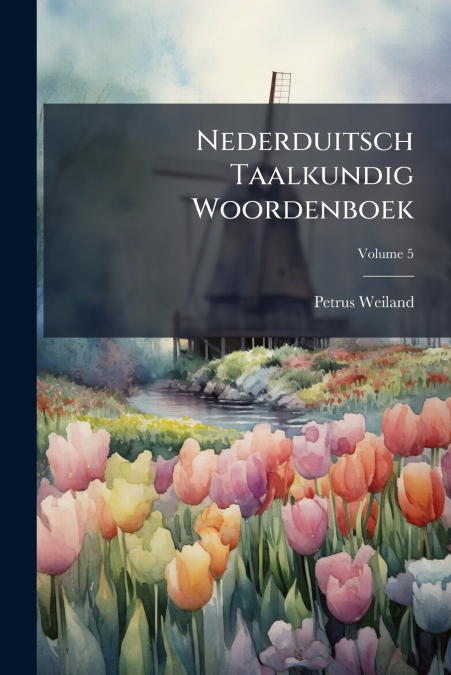 Nederduitsch Taalkundig Woordenboek; Volume 5