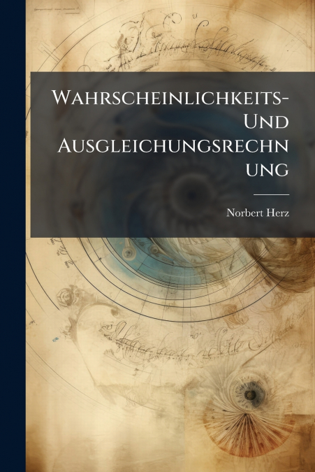 Wahrscheinlichkeits- Und Ausgleichungsrechnung