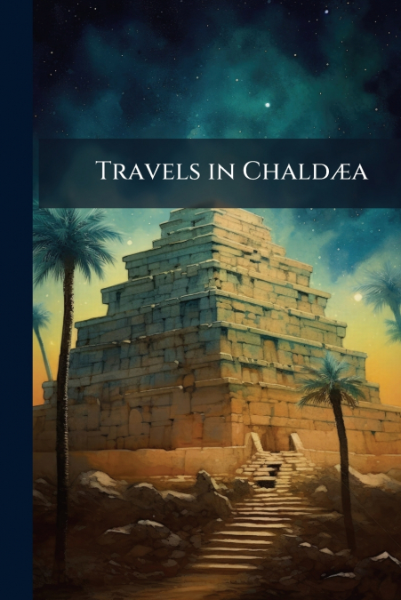 Travels in Chaldæa