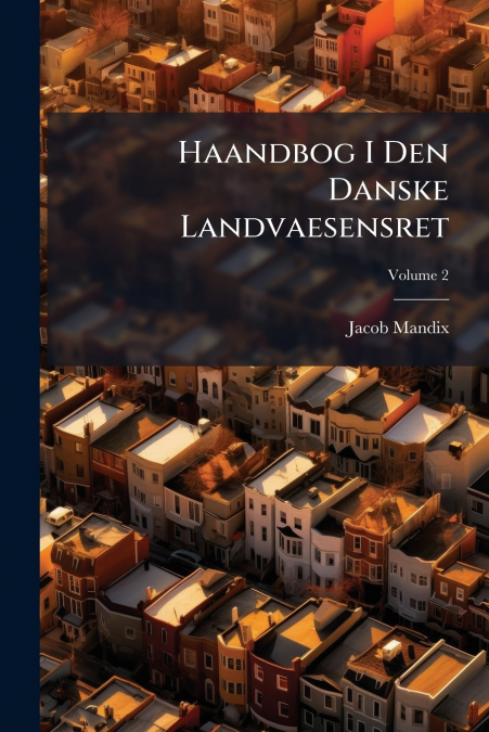 Haandbog I Den Danske Landvaesensret; Volume 2