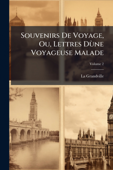 Souvenirs De Voyage, Ou, Lettres Dùne Voyageuse Malade; Volume 2