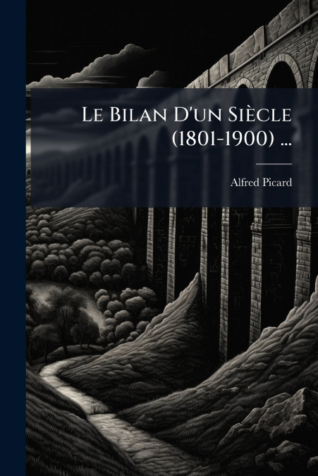 Le Bilan D’un Siècle (1801-1900) ...