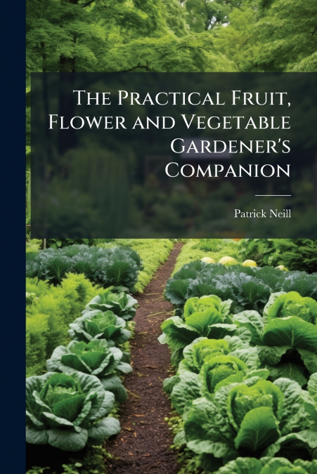 The Practical Fruit, Flower and Vegetable Gardener’s Companion