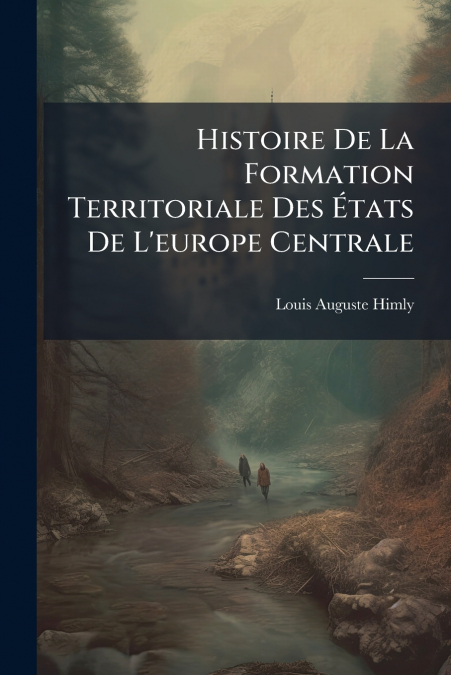 Histoire De La Formation Territoriale Des États De L’europe Centrale