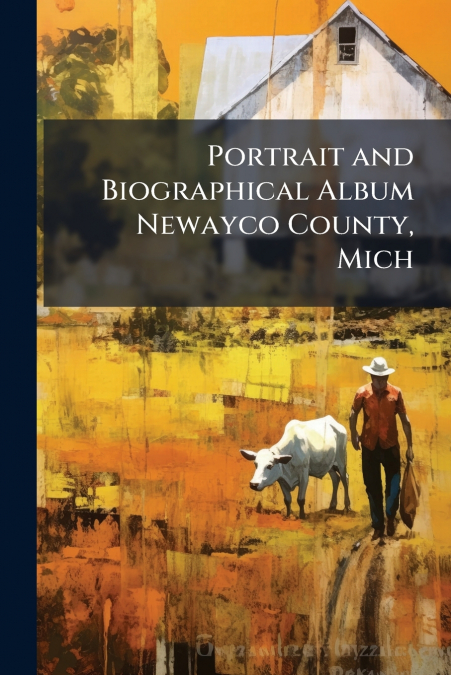 Portrait and Biographical Album Newayco County, Mich