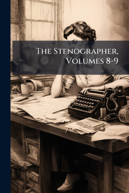 The Stenographer, Volumes 8-9