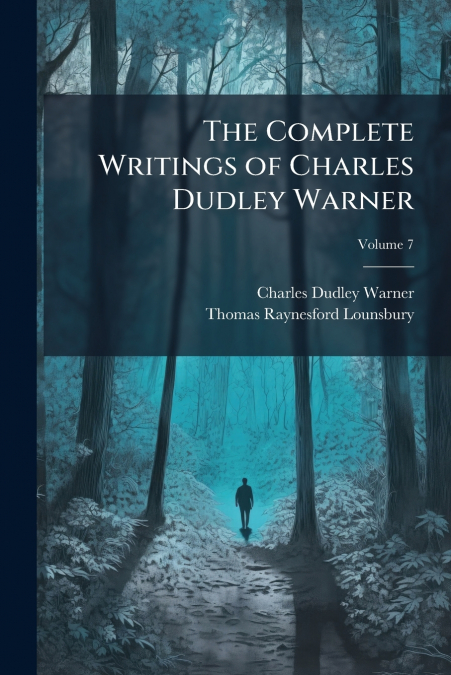 The Complete Writings of Charles Dudley Warner; Volume 7