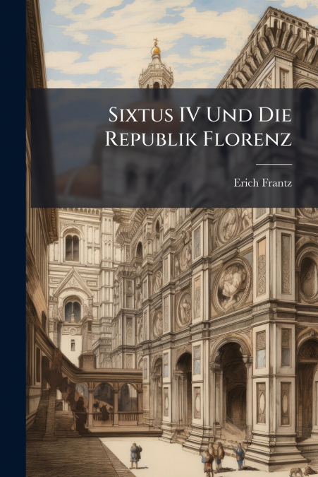Sixtus IV Und Die Republik Florenz