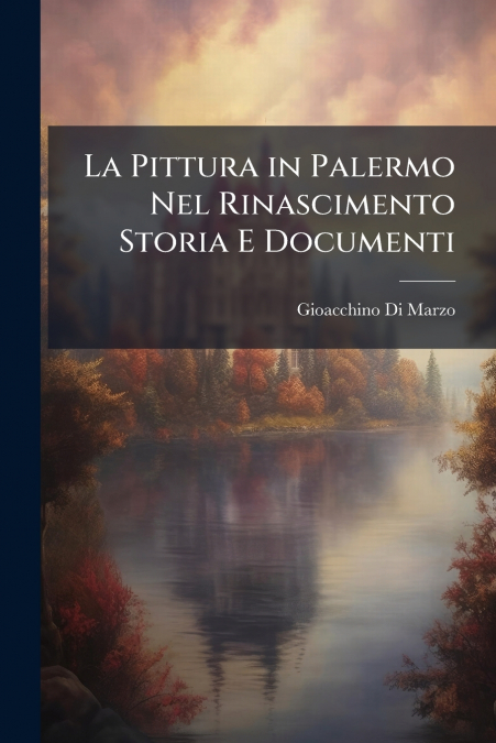 La Pittura in Palermo Nel Rinascimento Storia E Documenti