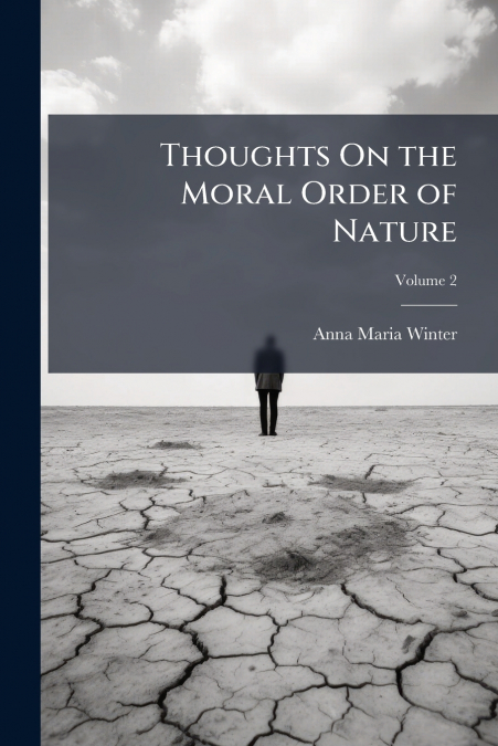 Thoughts On the Moral Order of Nature; Volume 2