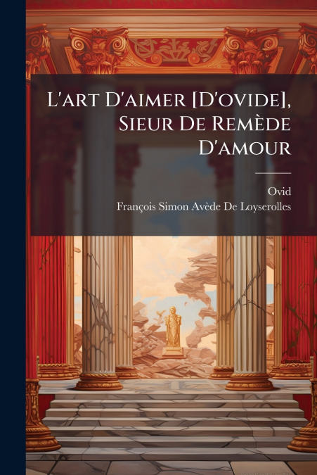 L’art D’aimer [D’ovide], Sieur De Remède D’amour
