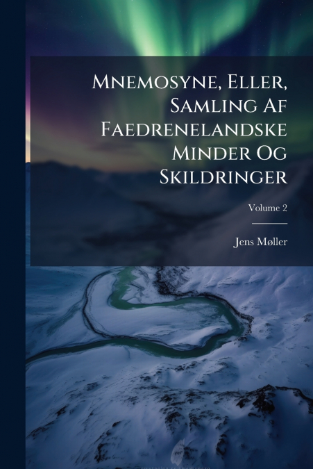 Mnemosyne, Eller, Samling Af Faedrenelandske Minder Og Skildringer; Volume 2