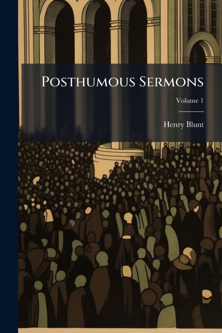 Posthumous Sermons; Volume 1