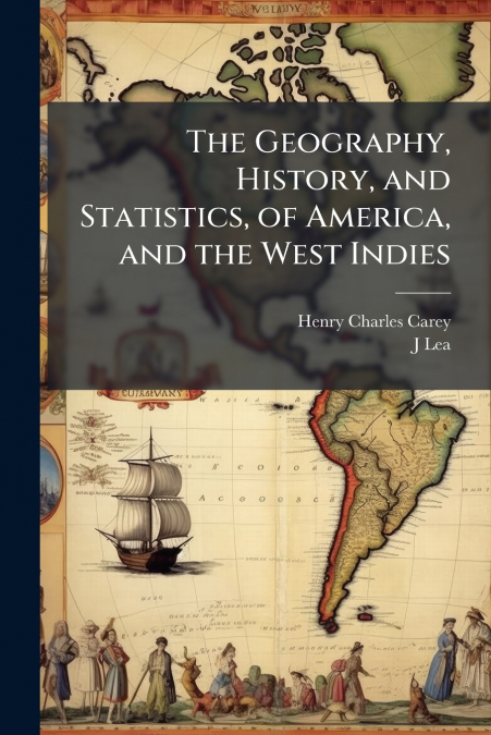 The Geography, History, and Statistics, of America, and the West Indies