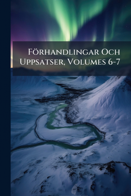 Förhandlingar Och Uppsatser, Volumes 6-7
